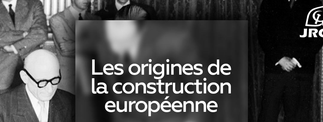 15 ans de trop dans l’Union Européenne : les origines de la construction européenne