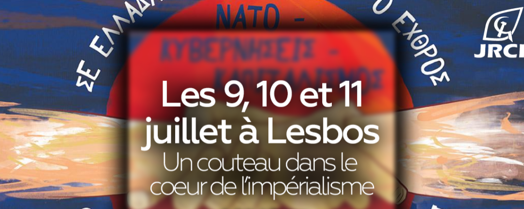 Les 9, 10 et 11 juillet à Lesbos : un couteau dans le cœur de l’impérialisme