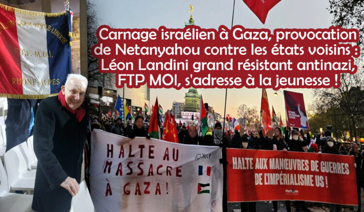 Carnage israélien à Gaza, provocation de Netanyahou contre les états voisins : Léon Landini grand résistant antinazi, FTP MOI, s’adresse à la jeunesse !