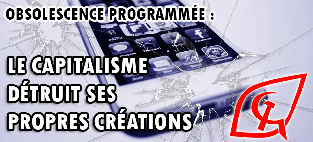 L’obsolescence programmée, grand gaspillage du capitalisme